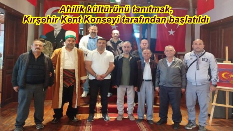 Ahilik kültürünü tanıtmak,Kırşehir Kent Konseyi tarafından başlatıldı