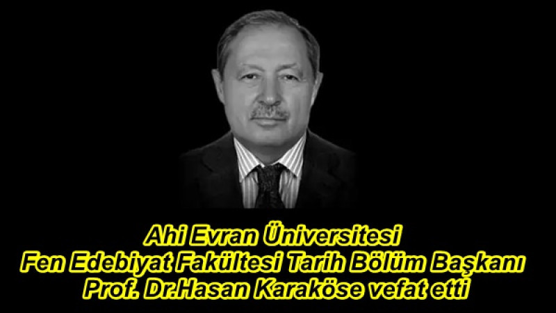 Ahi Evran Üniversitesi Fen Edebiyat Fakültesi Tarih Bölüm Başkanı Prof. Dr.Hasan Karaköse vefat etti