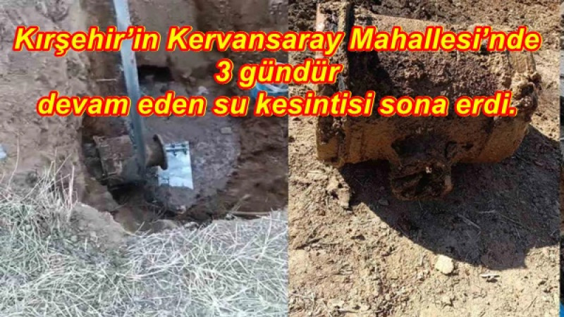 Kırşehir’in Kervansaray Mahallesi’nde 3 gündür devam eden su kesintisi sona erdi.
