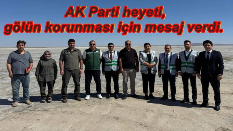  AK Parti heyeti, gölün korunması için mesaj verdi.