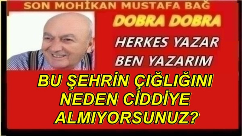 BU ŞEHRİN ÇIĞLIĞINI NEDEN CİDDİYE ALMIYORSUNUZ?