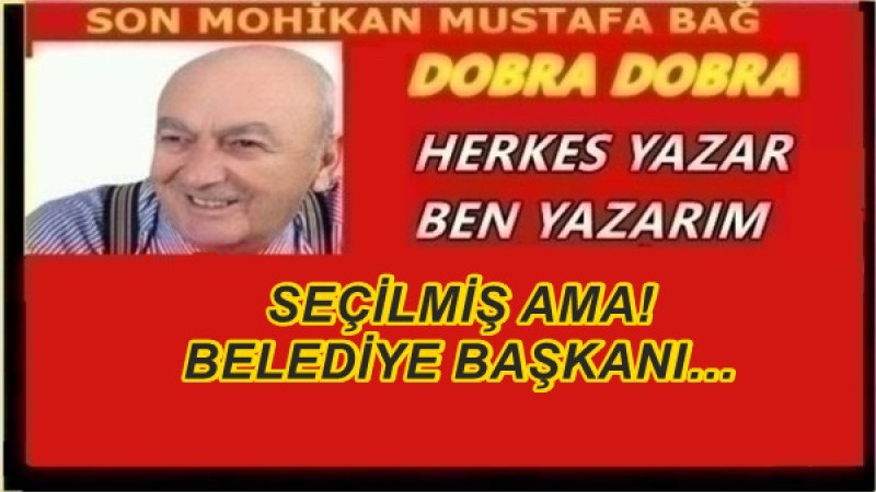 SEÇİLMİŞ AMA! BELEDİYE BAŞKANI…