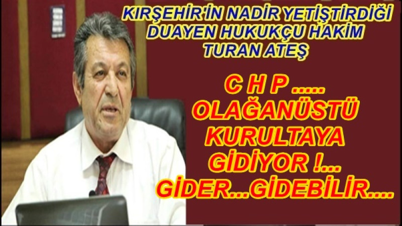 C H P .....OLAĞANÜSTÜ KURULTAYA GİDİYOR !... GİDER...GİDEBİLİR....