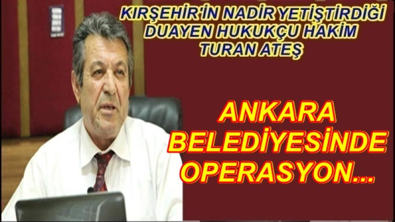 ANKARA BELEDİYESİNDE OPERASYON...