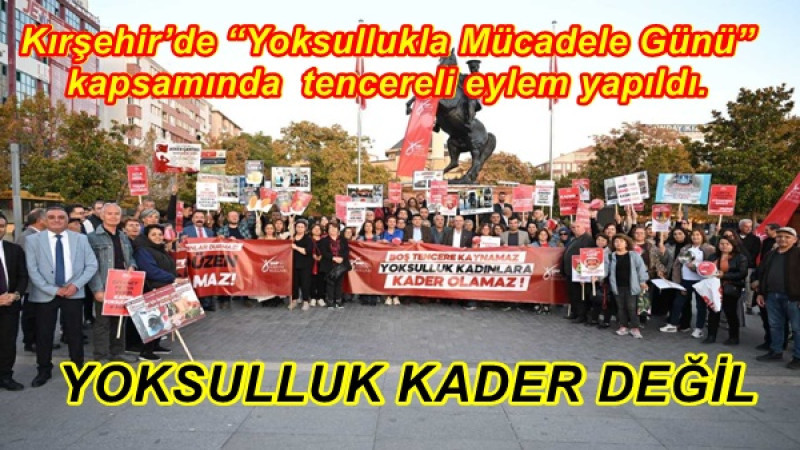Kırşehir’de “Yoksullukla Mücadele Günü” kapsamında  tencereli eylem yapıldı.