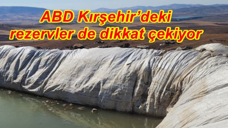 ABD Kırşehir’deki rezervler de dikkat çekiyor