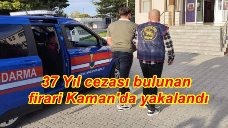 37 Yıl cezası bulunan firari Kaman'da yakalandı