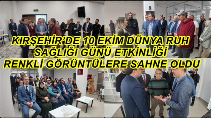 KIRŞEHİR’DE 10 EKİM DÜNYA RUH SAĞLIĞI GÜNÜ ETKİNLİĞİ RENKLİ GÖRÜNTÜLERE SAHNE OLDU