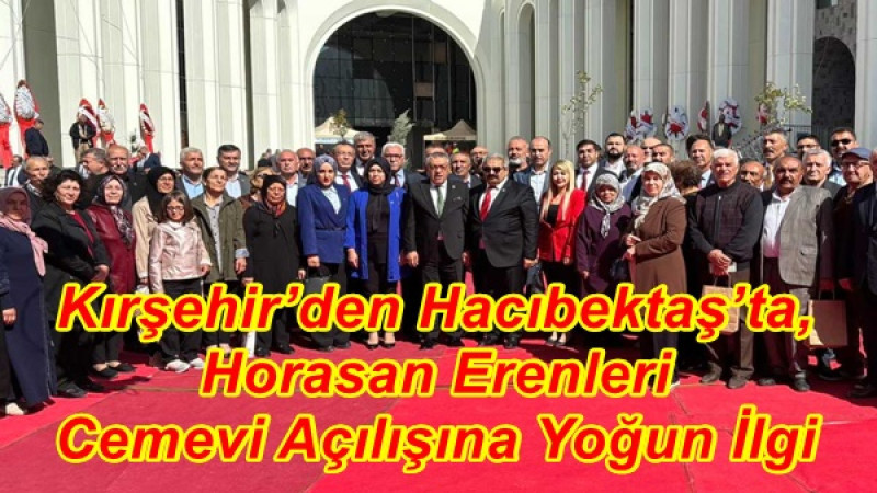 Kırşehir’den Hacıbektaş’ta, Horasan Erenleri Cemevi Açılışına Yoğun İlgi