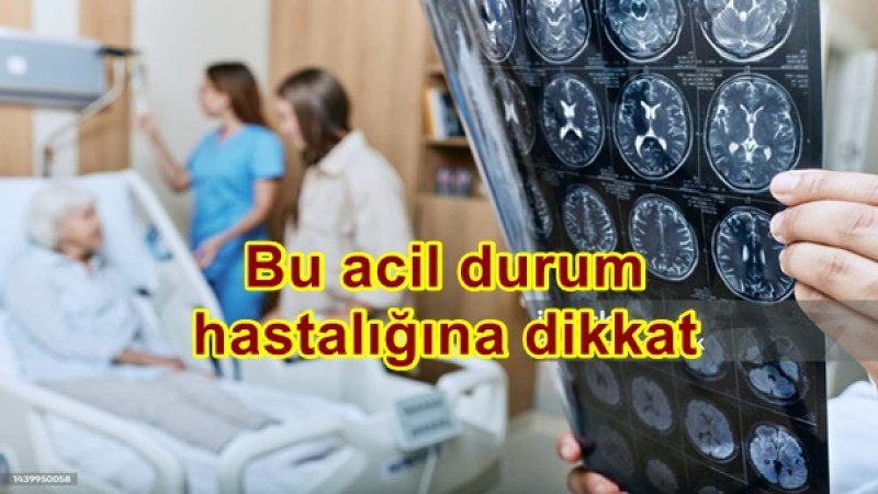 Bu acil durum hastalığına dikkat