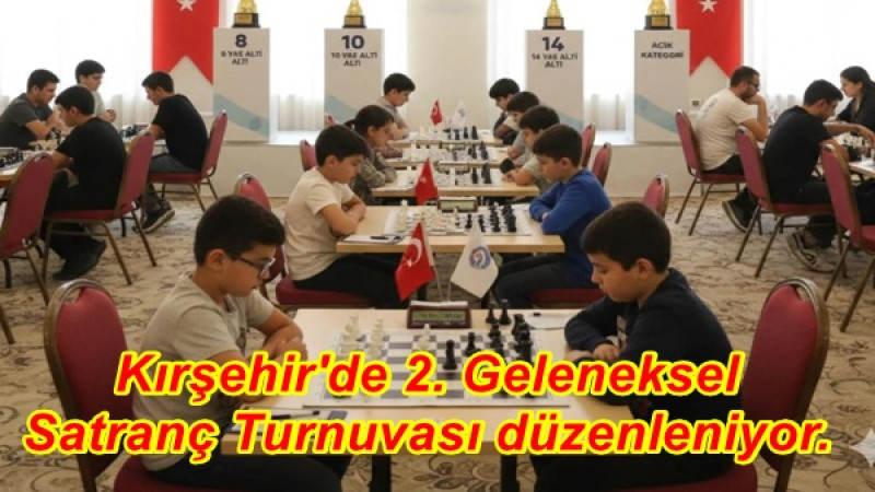 Kırşehir'de 2. Geleneksel Satranç Turnuvası düzenleniyor.
