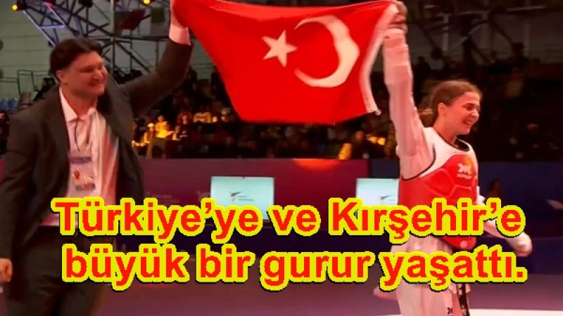 Türkiye’ye ve Kırşehir’e büyük bir gurur yaşattı.