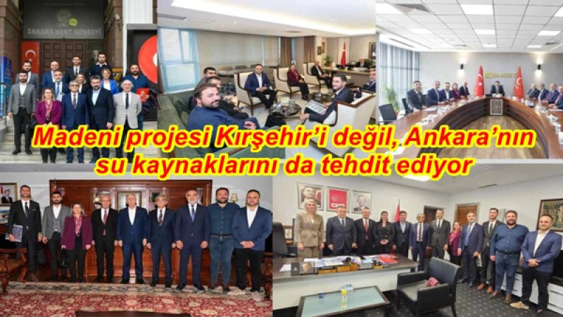 Madeni projesi Kırşehir’i değil, Ankara’nın su kaynaklarını da tehdit ediyor 