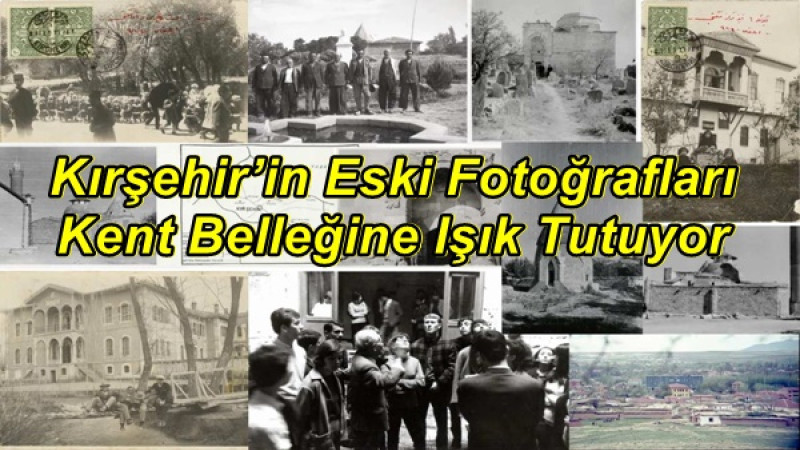   Kırşehir’in Eski Fotoğrafları Kent Belleğine Işık Tutuyor