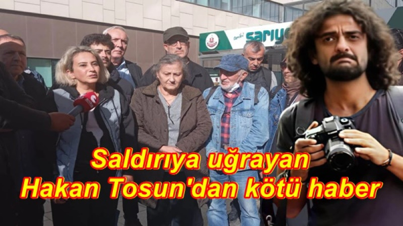 Saldırıya uğrayan Hakan Tosun'dan kötü haber
