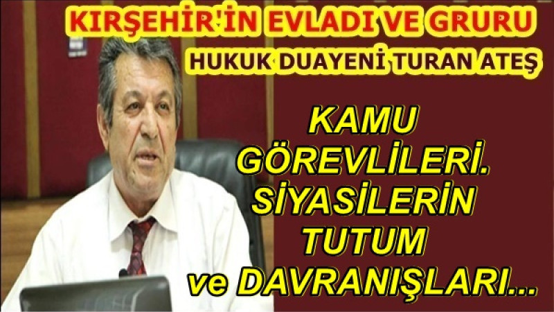 KAMU GÖREVLİLERİ...... SİYASİLERİN TUTUM ve DAVRANIŞLARI...
