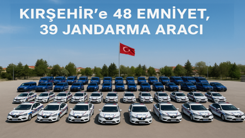 Kırşehir’e 48 Emniyet, 39 Jandarma aracı