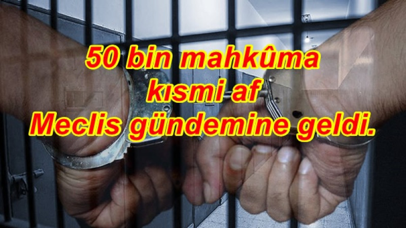 50 bin mahkûma kısmi af Meclis gündemine geldi.