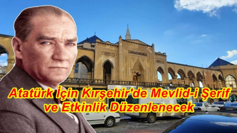 Atatürk İçin Kırşehir'de Mevlid-i Şerif ve Etkinlik Düzenlenecek