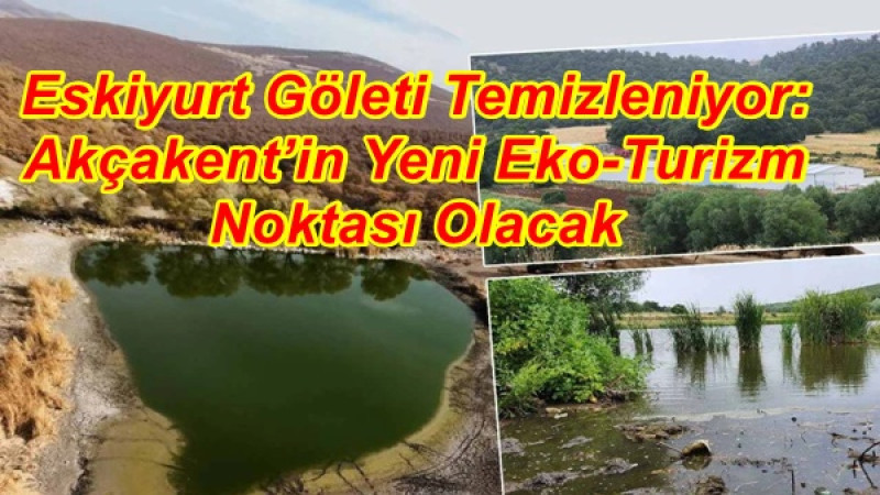 Eskiyurt Göleti Temizleniyor: Akçakent’in Yeni Eko-Turizm Noktası Olacak