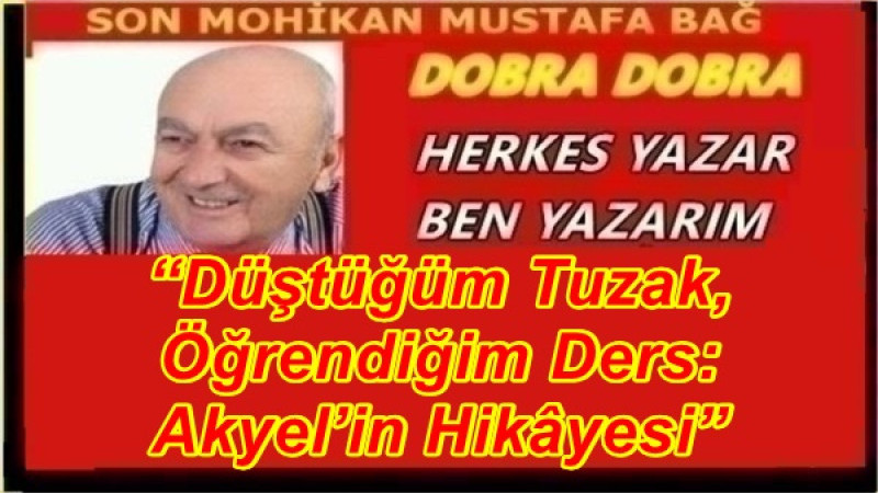 “Düştüğüm Tuzak, Öğrendiğim Ders: Akyel’in Hikâyesi”