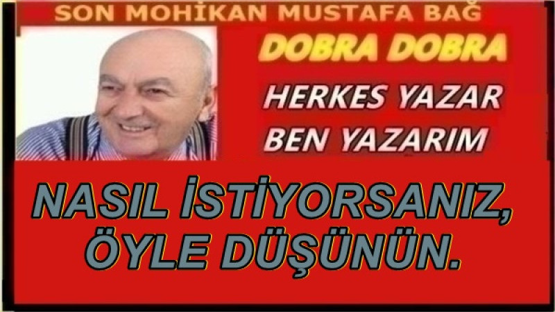 NASIL İSTİYORSANIZ, ÖYLE DÜŞÜNÜN.
