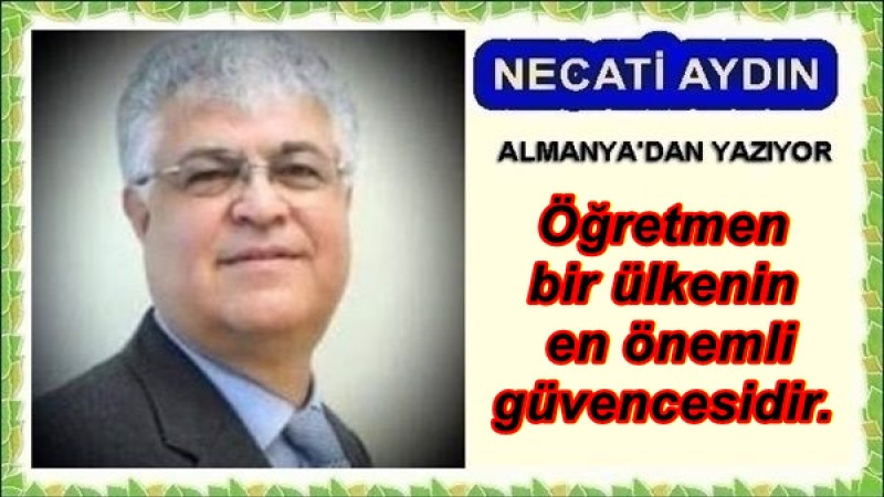 Öğretmen bir ülkenin en önemli güvencesidir.
