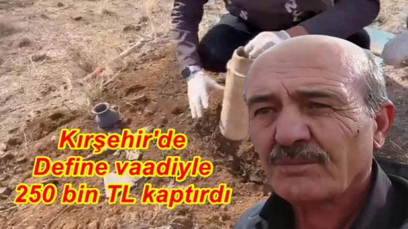 Kırşehir'de Define vaadiyle 250 bin TL kaptırdı