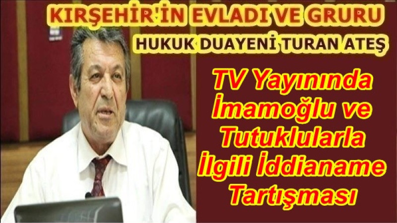 TV Yayınında İmamoğlu ve Tutuklularla İlgili İddianame Tartışması