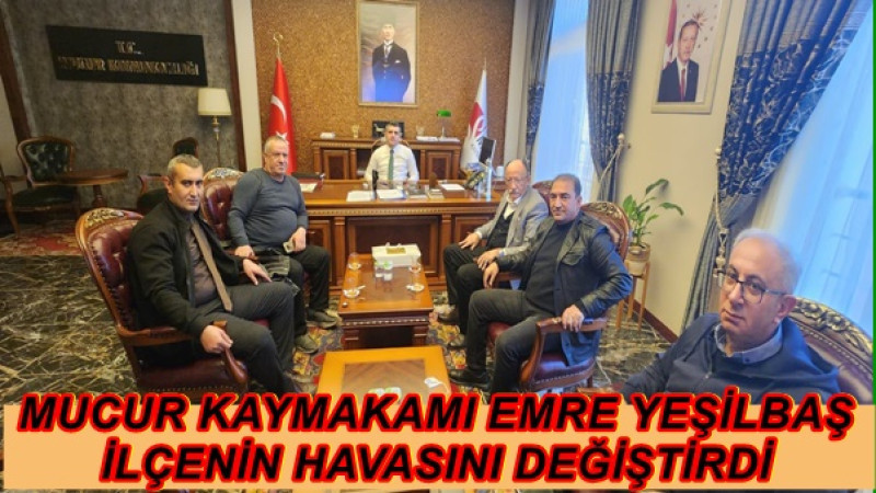 MUCUR KAYMAKAMI EMRE YEŞİLBAŞ İLÇENİN HAVASINI DEĞİŞTİRDİ