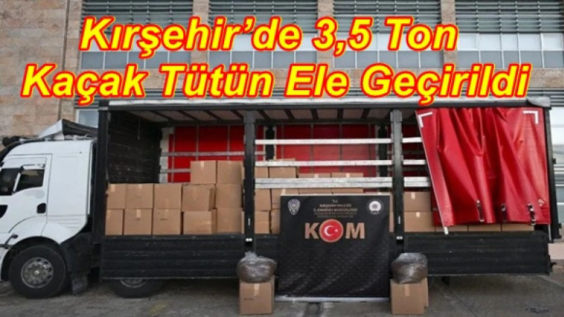 Kırşehir’de 3,5 Ton Kaçak Tütün Ele Geçirildi
