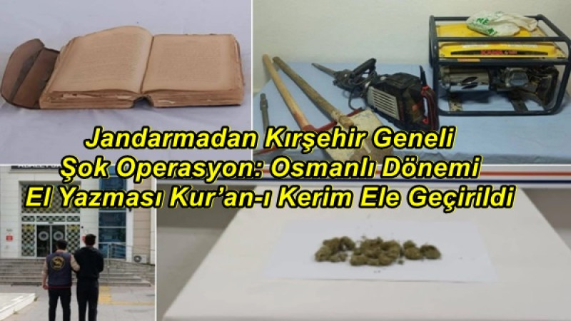 Jandarmadan Kırşehir Geneli Şok Operasyon: Osmanlı Dönemi El Yazması Kur’an-ı Kerim Ele Geçirildi