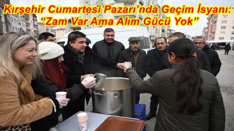 Kırşehir Cumartesi Pazarı’nda Geçim İsyanı. “Zam Var Ama Alım Gücü Yok”
