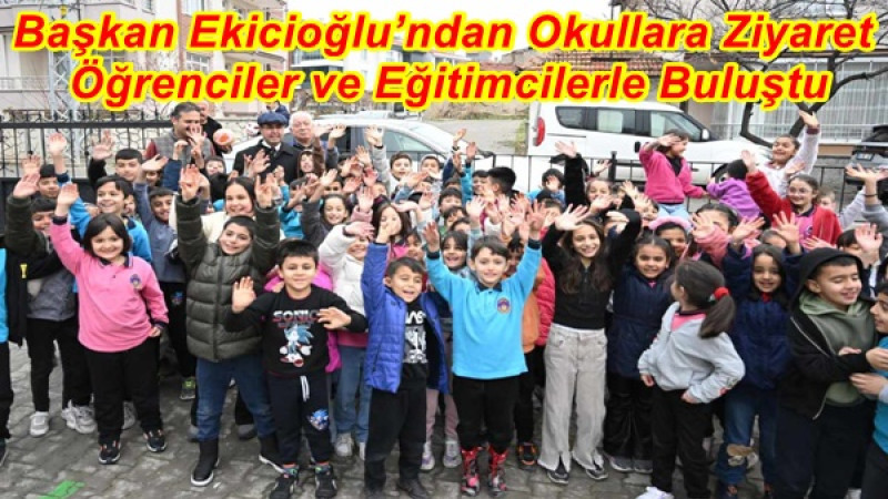 Başkan Ekicioğlu’ndan Okullara Ziyaret: Öğrenciler ve Eğitimcilerle Buluştu
