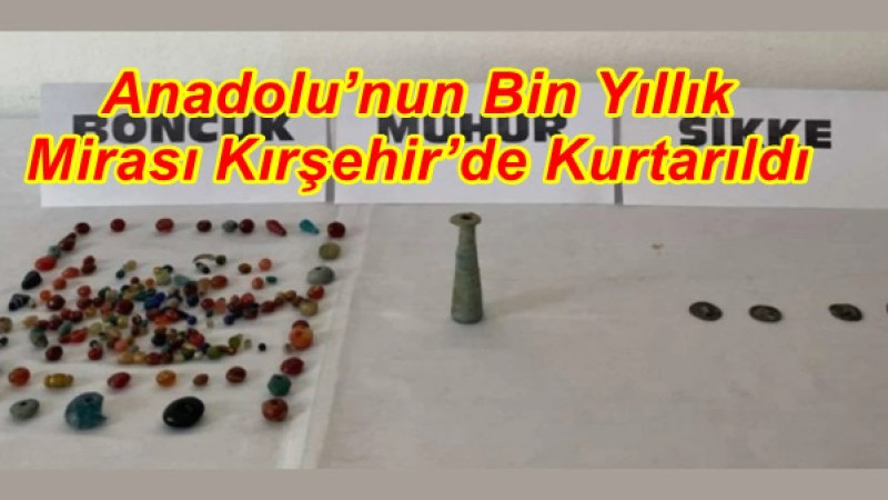 Anadolu’nun Bin Yıllık Mirası Kırşehir’de Kurtarıldı