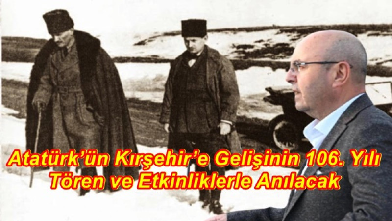 Atatürk’ün Kırşehir’e Gelişinin 106. Yılı Tören ve Etkinliklerle Anılacak