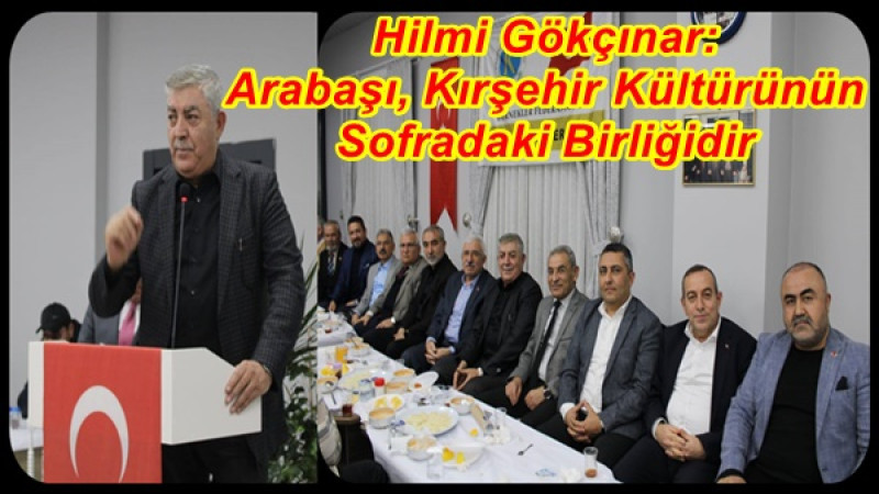 Hilmi Gökçınar: Arabaşı, Kırşehir Kültürünün Sofradaki Birliğidir