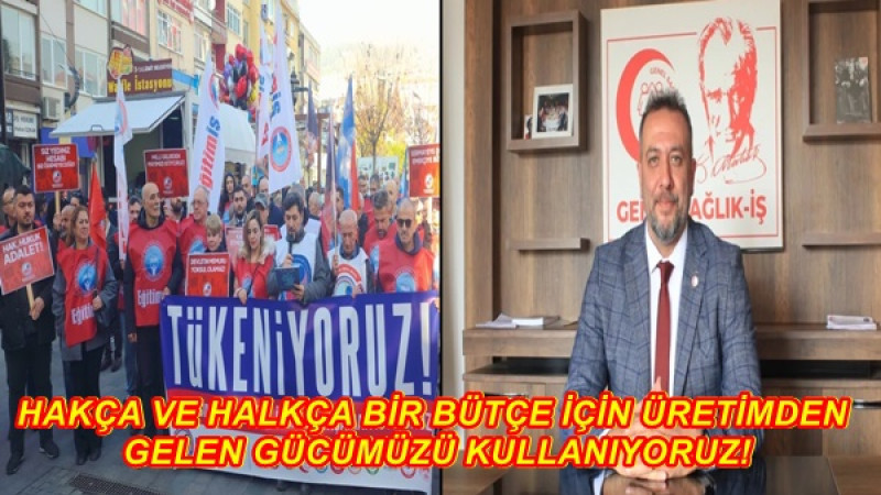 HAKÇA VE HALKÇA BİR BÜTÇE İÇİN ÜRETİMDEN GELEN GÜCÜMÜZÜ KULLANIYORUZ!