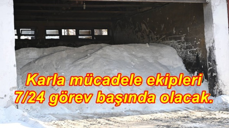 Karla mücadele ekipleri 7/24 görev başında olacak.