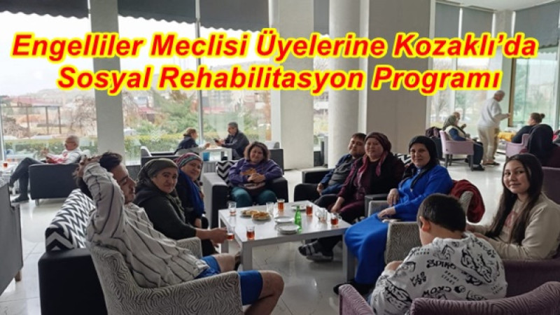 Engelliler Meclisi Üyelerine Kozaklı’da Sosyal Rehabilitasyon Programı