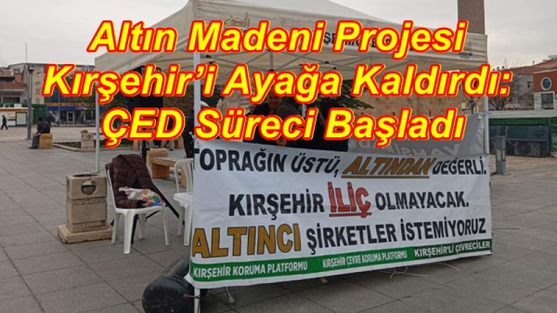 Altın Madeni Projesi Kırşehir’i Ayağa Kaldırdı: ÇED Süreci Başladı