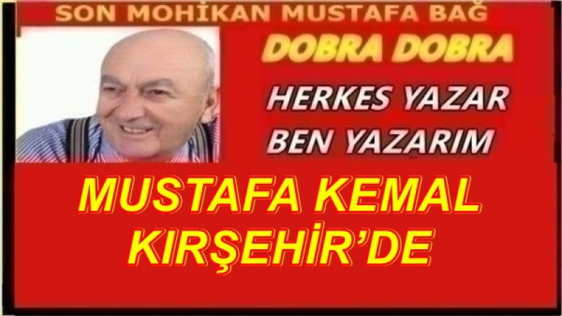 MUSTAFA KEMAL KIRŞEHİR’DE