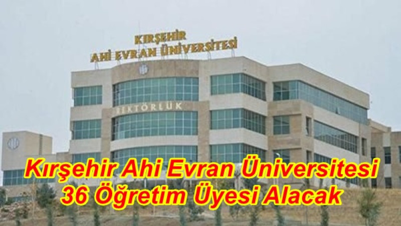 Kırşehir Ahi Evran Üniversitesi 36 Öğretim Üyesi Alacak
