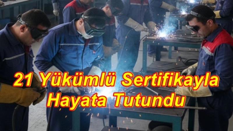 21 Yükümlü Sertifikayla Hayata Tutundu”