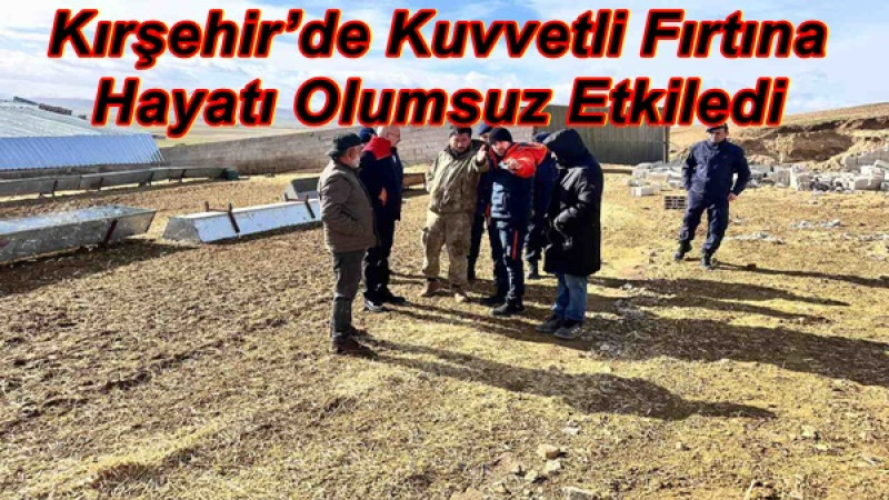 Kırşehir’de Kuvvetli Fırtına Hayatı Olumsuz Etkiledi