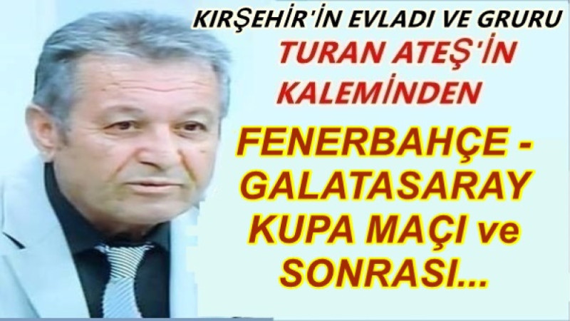 FENERBAHÇE - GALATASARAY KUPA MAÇI ve SONRASI...