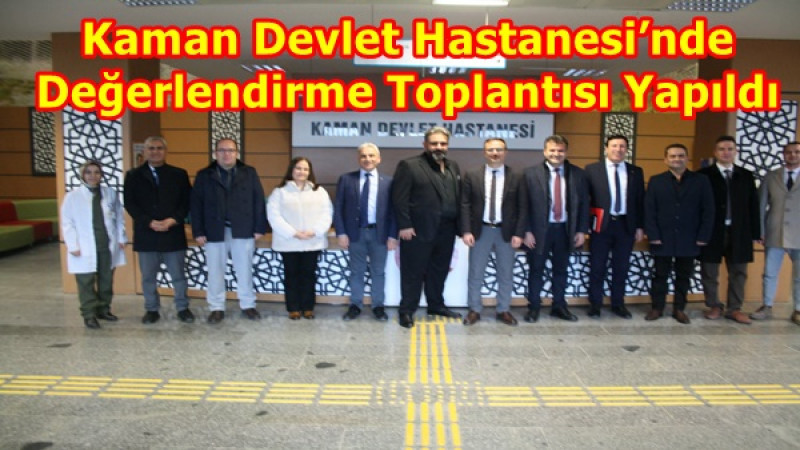 Kaman Devlet Hastanesi’nde Değerlendirme Toplantısı Yapıldı