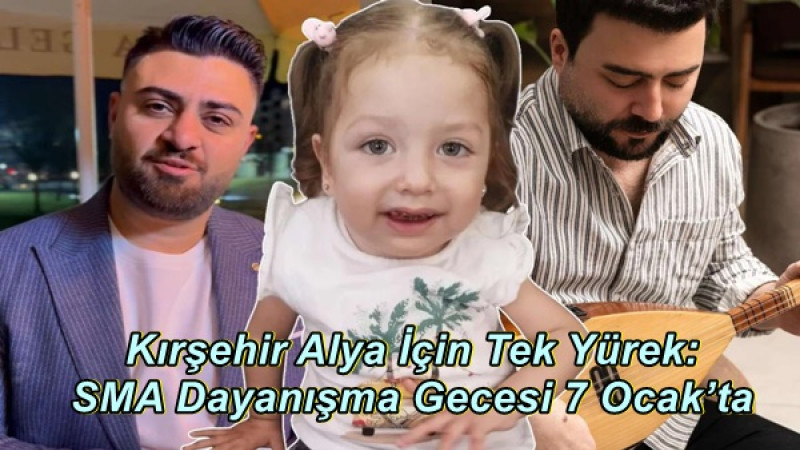 Kırşehir Alya İçin Tek Yürek: SMA Dayanışma Gecesi 7 Ocak’ta