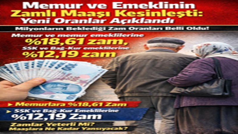 Memur ve Emeklinin Zam Oranı Netleşti: Yeni Maaşlar Belli Oldu