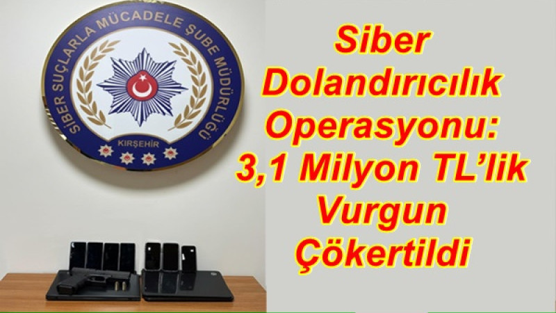 Siber Dolandırıcılık Operasyonu: 3,1 Milyon TL’lik Vurgun Çökertildi